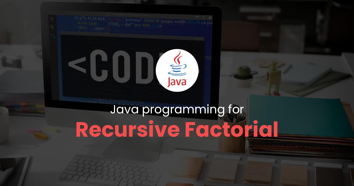 Recursive Factorial for Java Programming