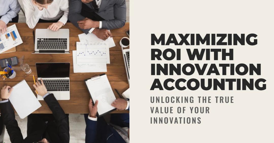 Maximizing ROI with Innovation Accounting
