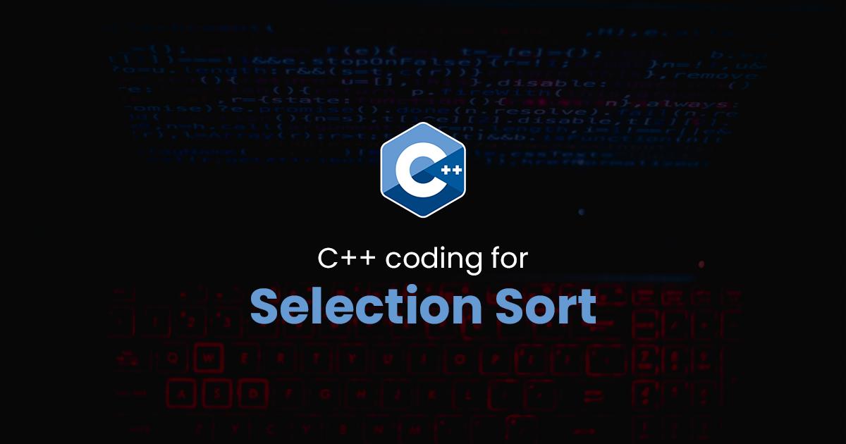 Selection Sort for C++ Programming