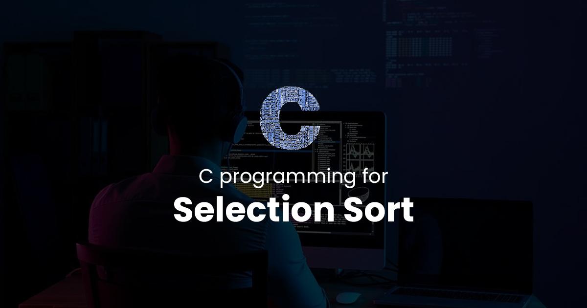 Selection Sort for C Programming