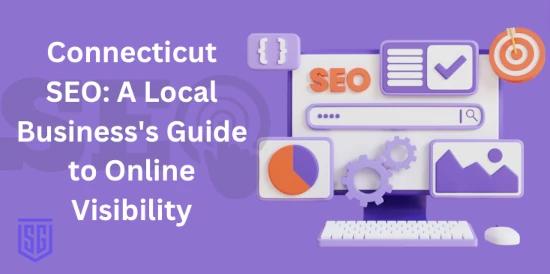 Connecticut SEO: A Local Business's Guide to Online Visibility