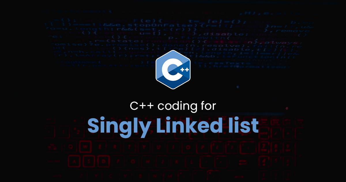 Singly Linked list for C++ Programming