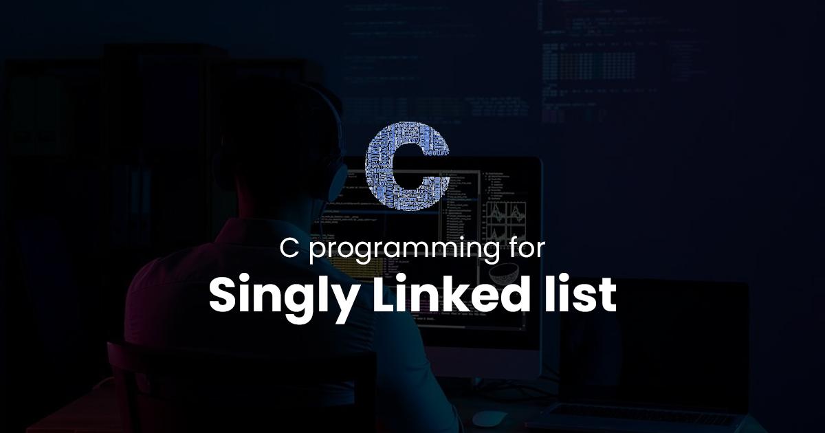 Singly Linked list for C Programming