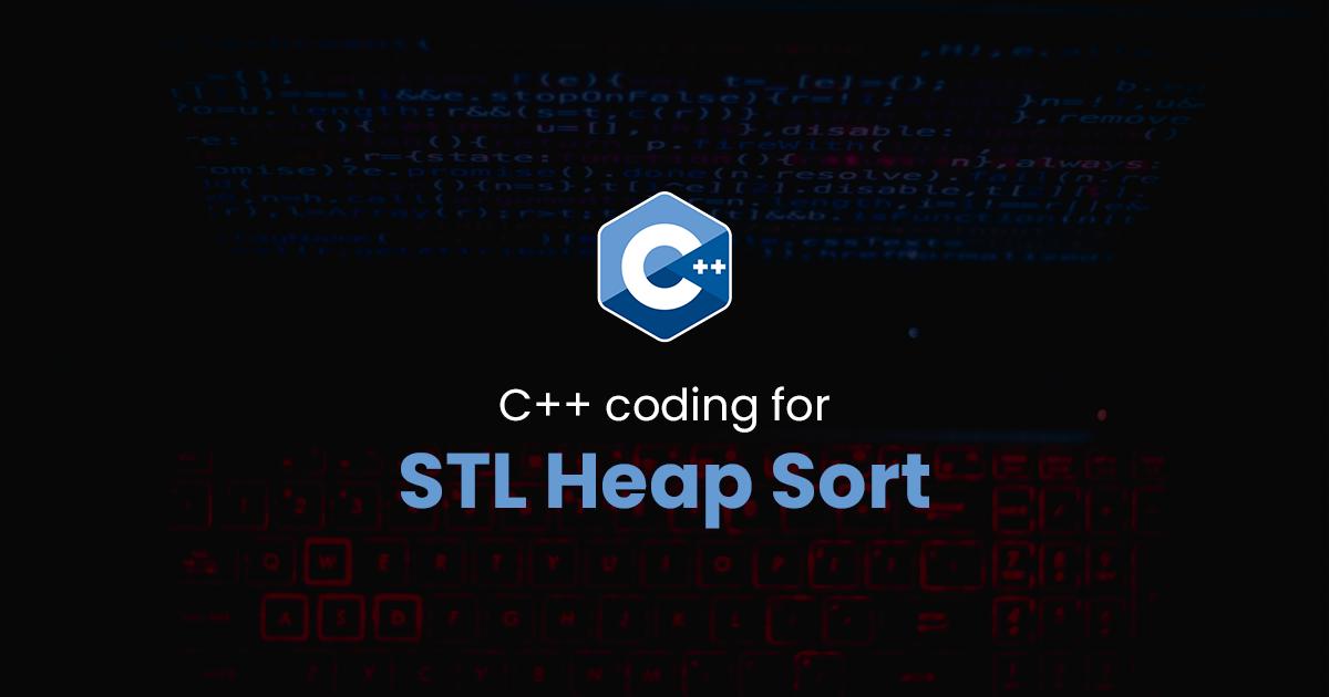 STL Heap Sort for C++ Programming