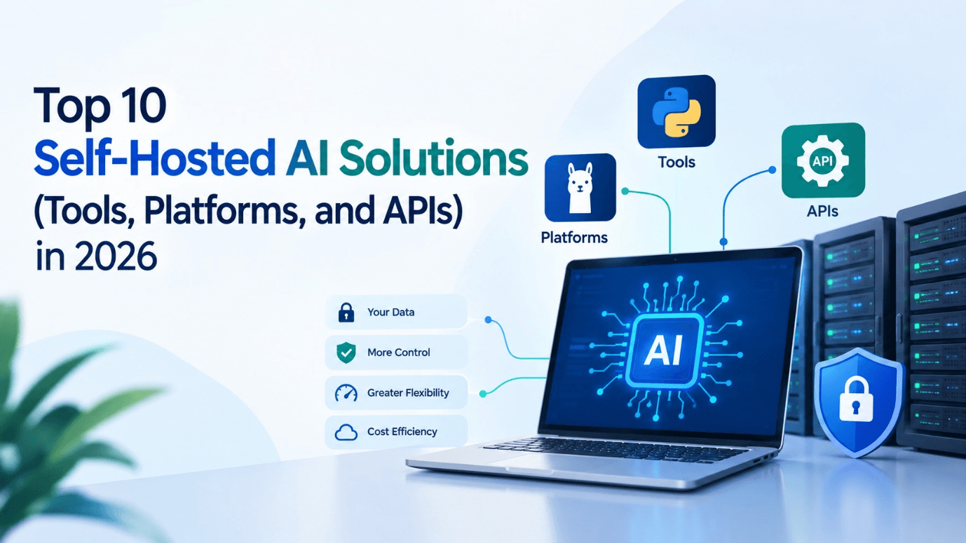 Top 10 Self-Hosted AI Solutions (Tools, Platforms, and APIs) in 2026