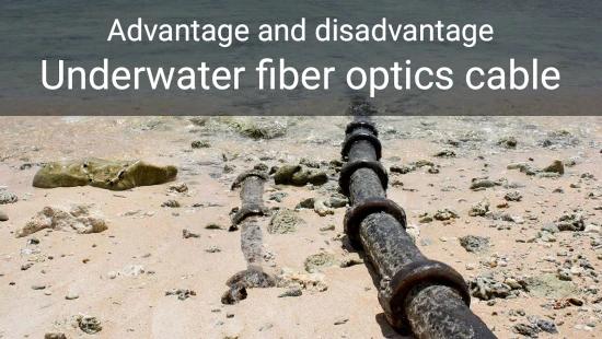 Advantage and disadvantage of underwater fiber optics cable