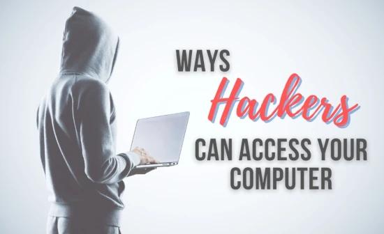 Ways Hackers Can Access Your Computer