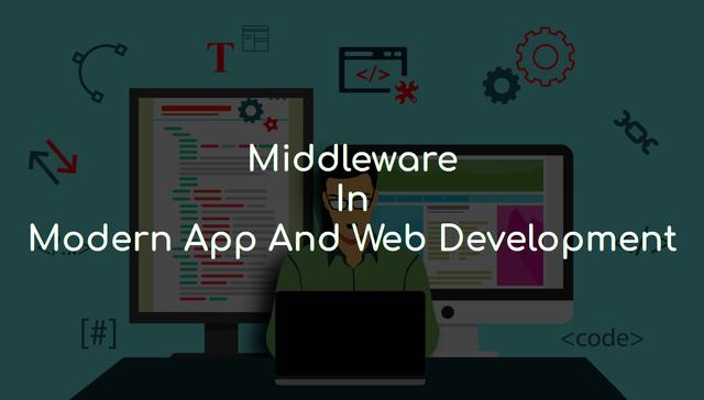 Concept of middleware in modern app and web development