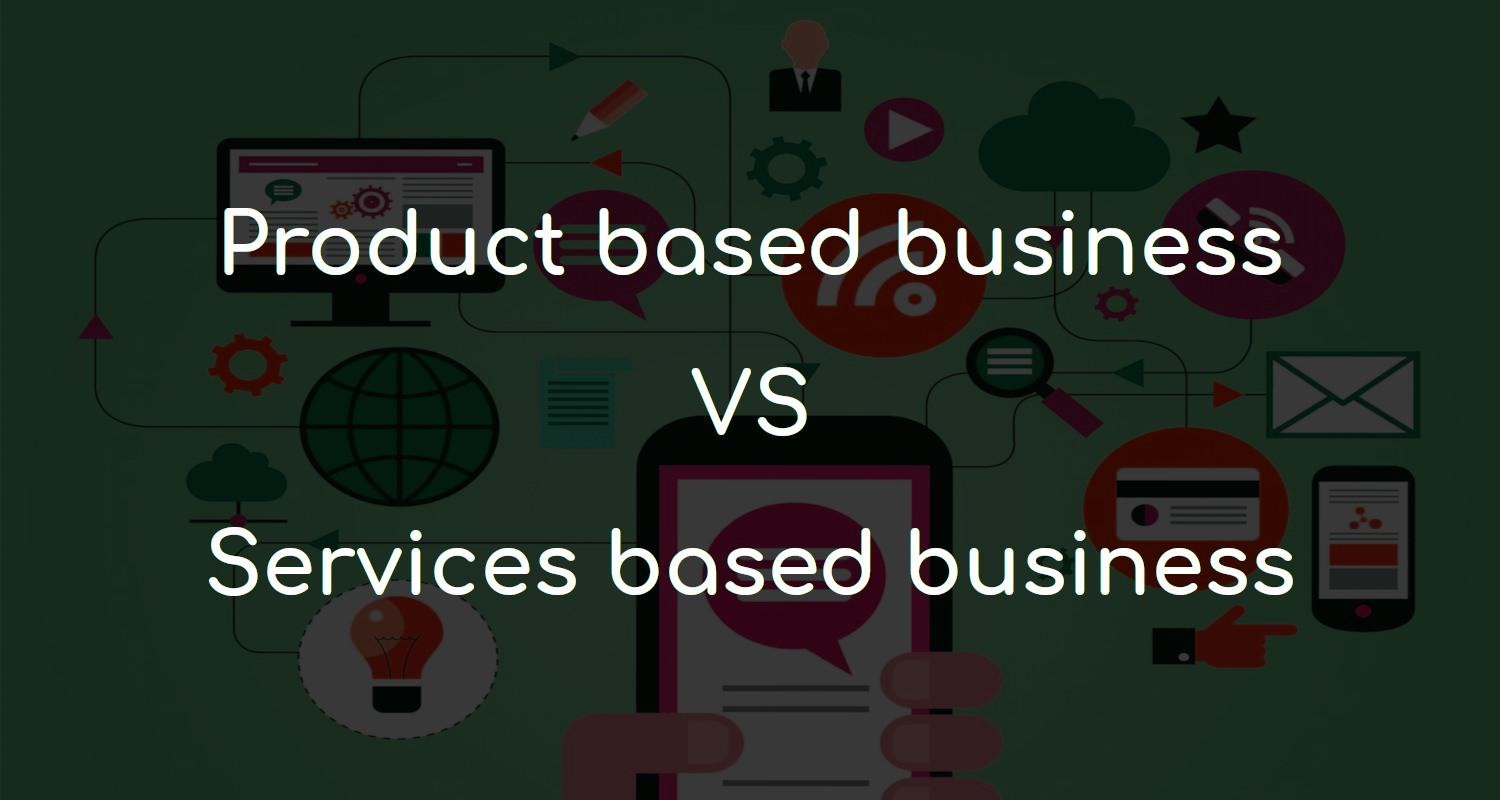 Product based or services based - which company should you choose to start your carrier