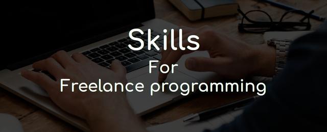 Skills must have to become a freelance programmer