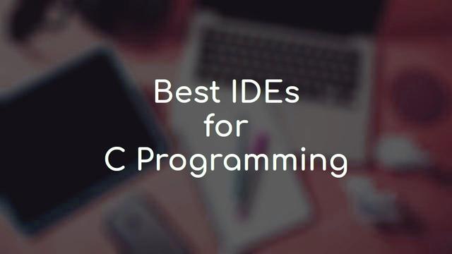 Best IDE tools for C programming
