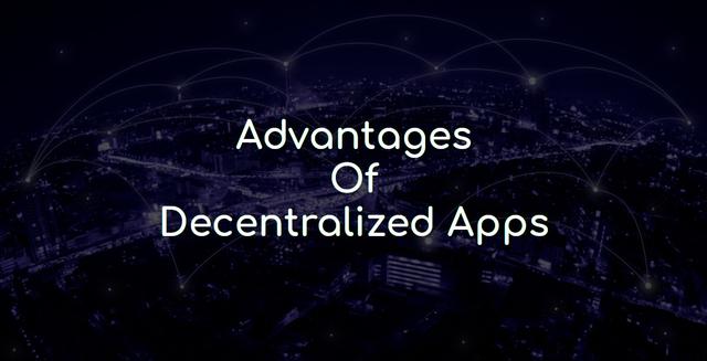 Advantage of decentralized apps